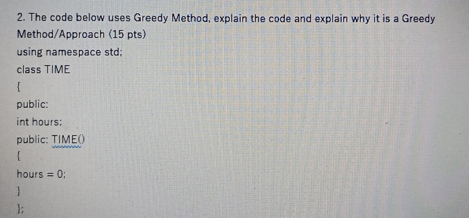 Solved 2. The code below uses Greedy Method, explain the | Chegg.com