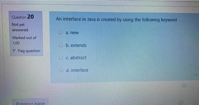 Solved Question 20 An interface in Java is created by using | Chegg.com