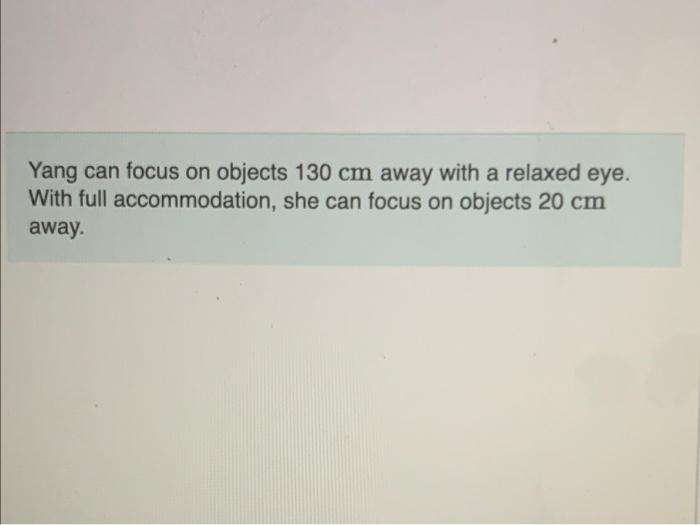 Solved Yang can focus on objects 130 cm away with a relaxed | Chegg.com