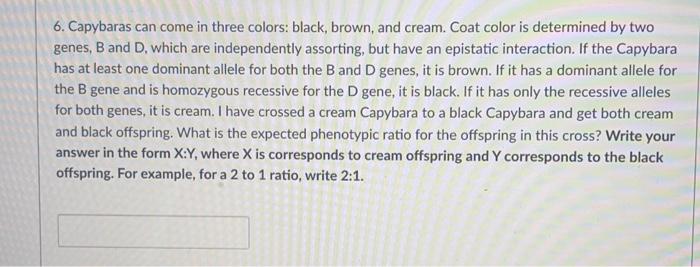 Solved 6. Capybaras can come in three colors: black, brown, | Chegg.com