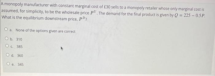 Solved A monopoly manufacturer with constant marginal cost | Chegg.com