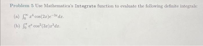 Solved Problem 5 Use Mathematica's Integrate function to | Chegg.com