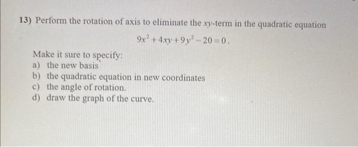Solved 13) Perform the rotation of axis to eliminate the | Chegg.com