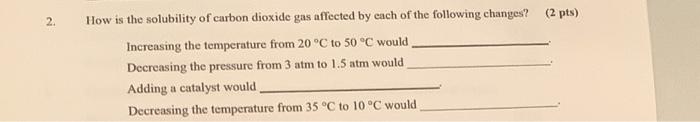 Solved 2. How is the solubility of carbon dioxide gas | Chegg.com
