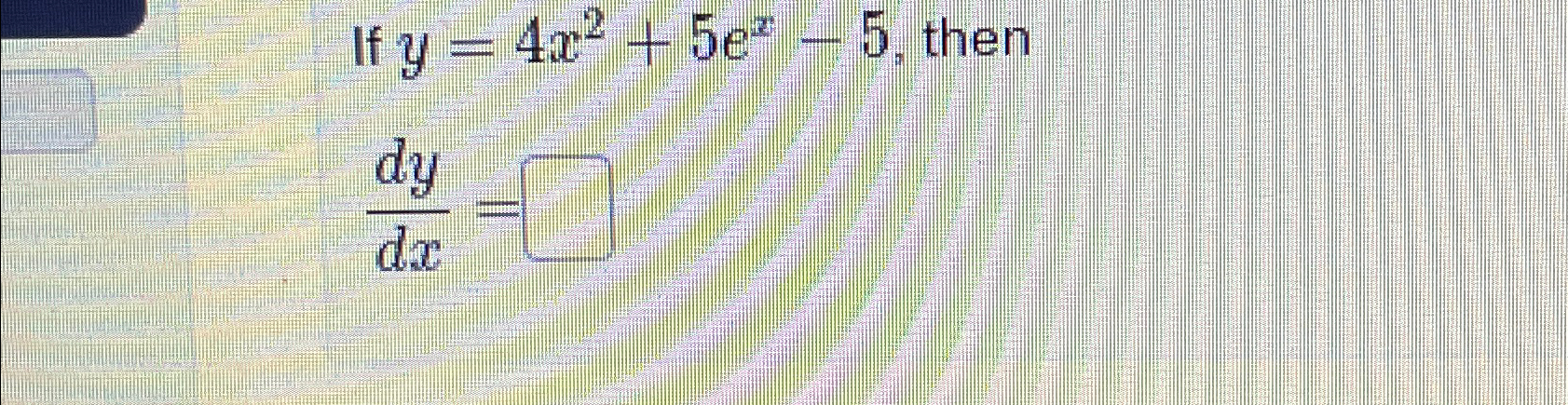 Solved If y=4x2+5ex-5, ﻿thendydx= | Chegg.com