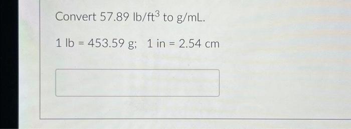 solved-convert-57-89-lb-ft3-to-g-ml-1-lb-453-59-g-1-in-chegg