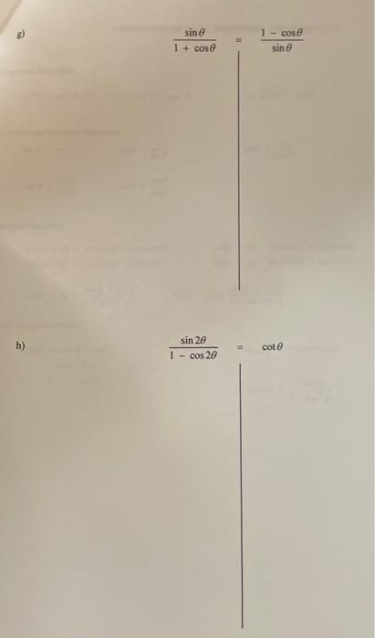 \( \frac{\sin \theta}{1+\cos \theta}=\frac{1-\cos \theta}{\sin \theta} \) \( \frac{\sin 2 \theta}{1-\cos 2 \theta}=\cot \thet