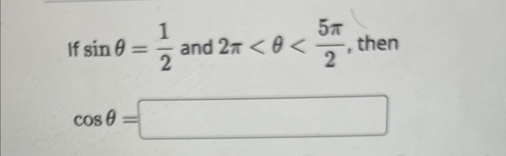 Solved If sinθ=12 ﻿and 2π