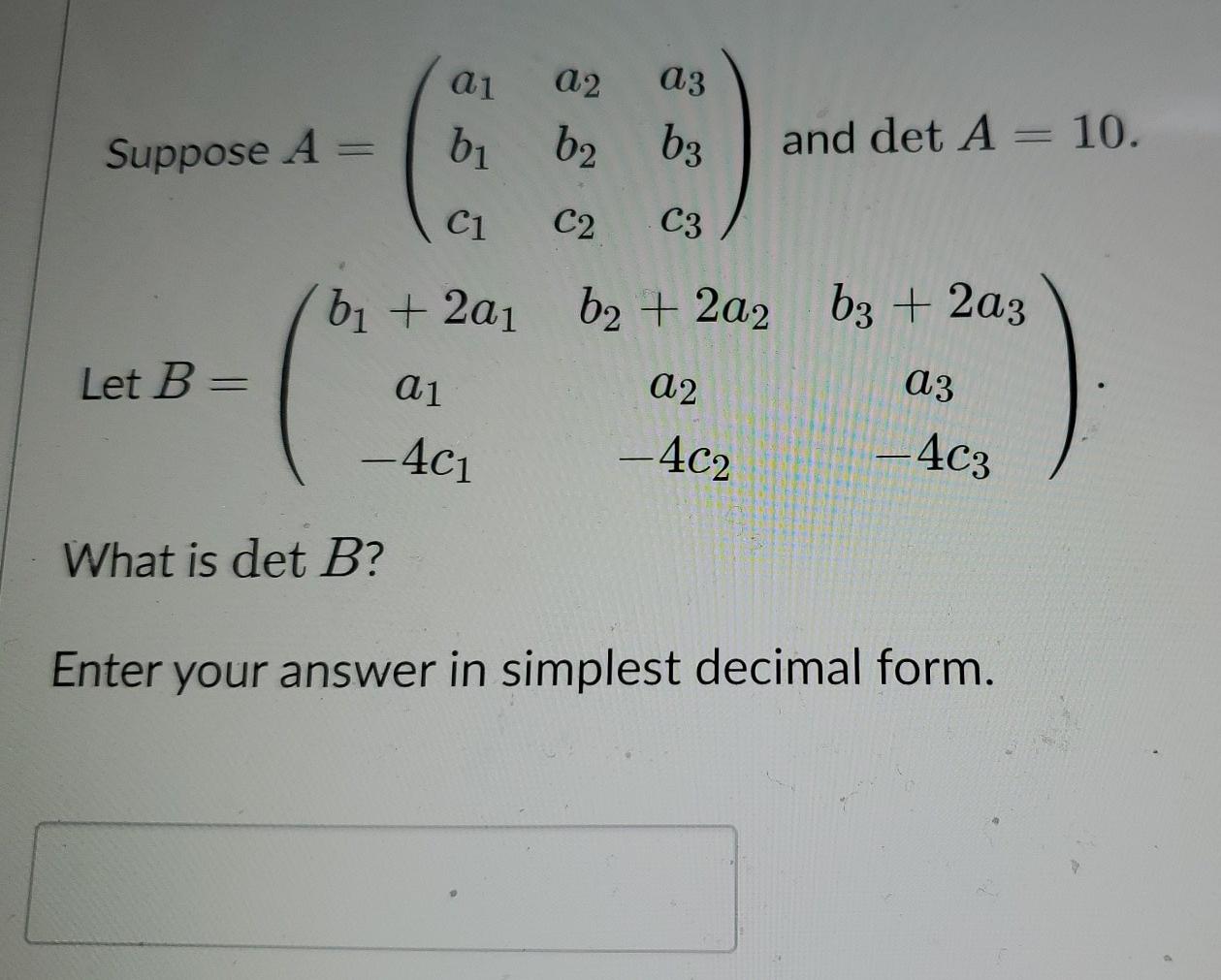 Solved A1 A2 A3 B1 Suppose A B2 B3 And Det A= 10. C1 C2 C3 | Chegg.com