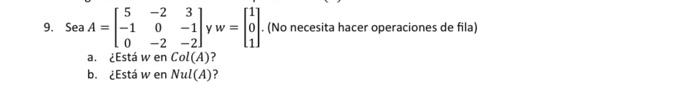 Sea \( A=\left[\begin{array}{ccc}5 & -2 & 3 \\ -1 & 0 & -1 \\ 0 & -2 & -2\end{array}\right] y w=\left[\begin{array}{l}1 \\ 0