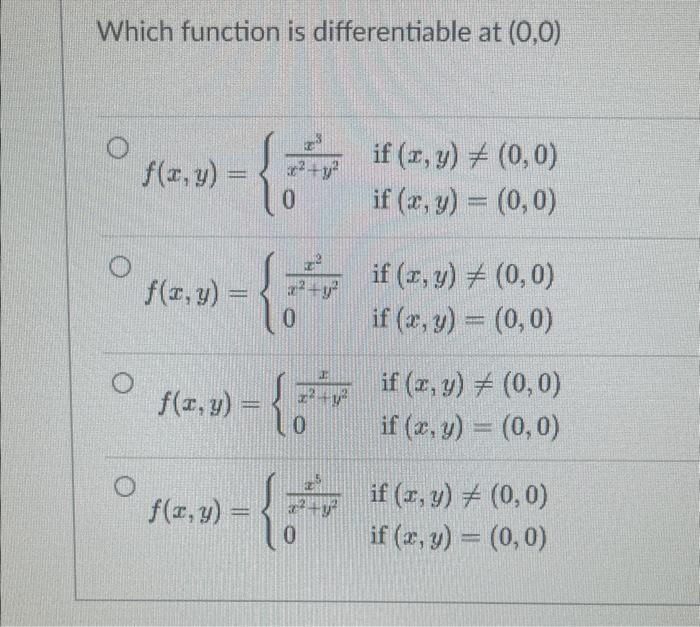 Which function is differentiable at \( (0,0) \) \[ f(x, y)=\left\{\begin{array}{ll} \frac{x^{3}}{x^{2}+y^{2}} & \text { if }(