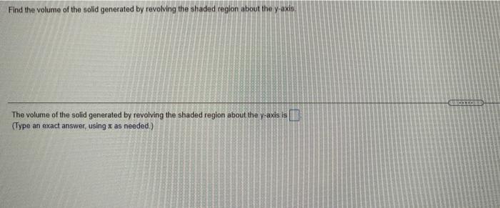 Solved Find the volume of the solid generated by revolving | Chegg.com