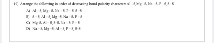 Solved 19) Arrange the following in order of decreasing bond | Chegg.com