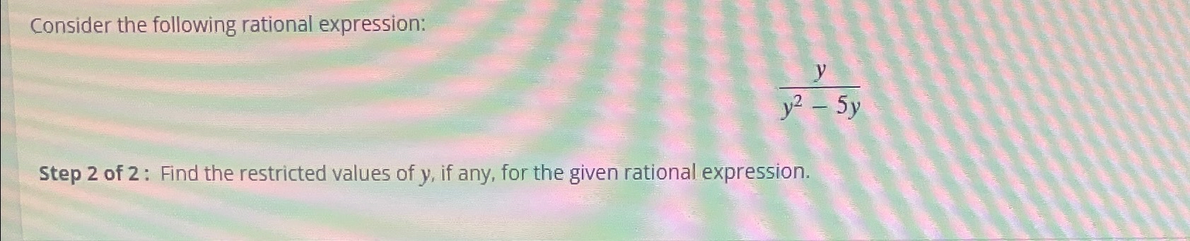 Solved Consider the following rational expression:yy2-5yStep | Chegg.com