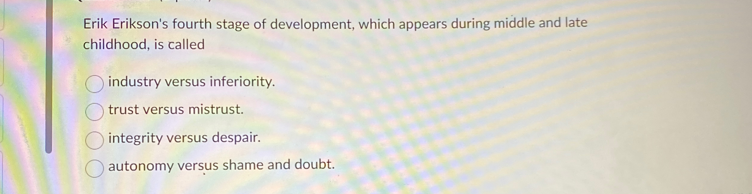 Solved Erik Erikson's fourth stage of development, which