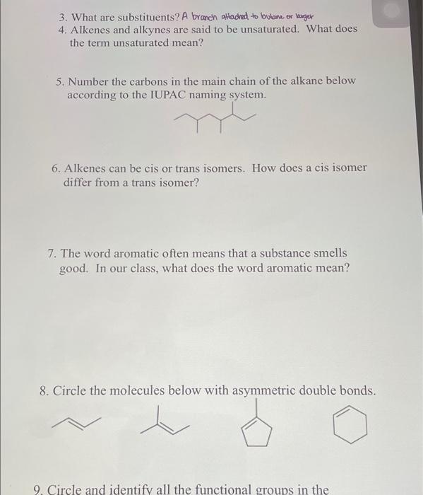 3. What are substituents? A branch attached to bulane or langer
4. Alkenes and alkynes are said to be unsaturated. What does

