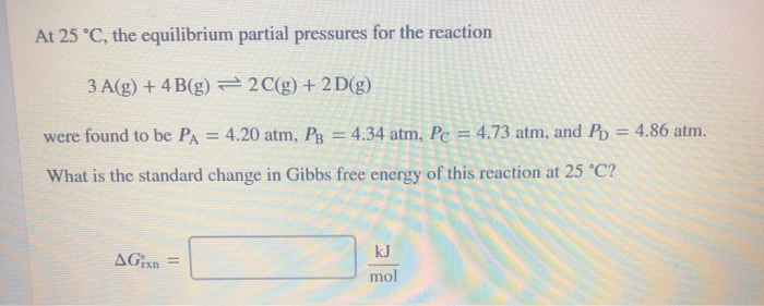 Solved At 25 °C, the equilibrium partial pressures for the | Chegg.com