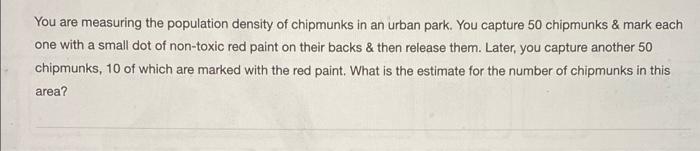 Solved You are measuring the population density of chipmunks | Chegg.com