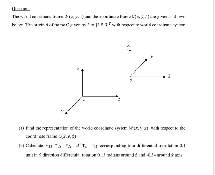 Question The World Coordinate Frame W X Y Z An Chegg Com