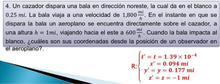 4. Un cazador dispara una bala en dirección noreste, la cual da en el blanco a \( 0.25 \mathrm{mi} \). La bala viaja a una ve