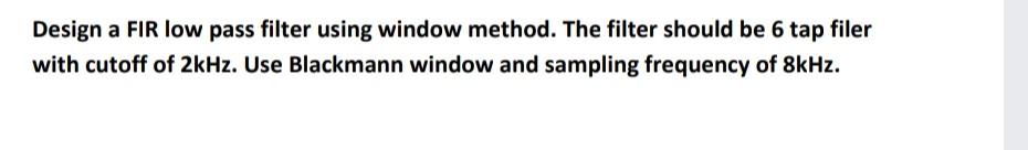 Solved Design a FIR low pass filter using window method. The | Chegg.com
