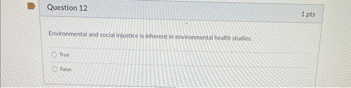 Environmental and social injustice is inherent in environmental health studies.
True
False