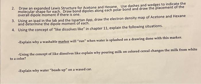 2. Draw an expanded Lewis Structure for Acetone and Hexane. Use dashes and wedges to indicate the molecular shape for each. D