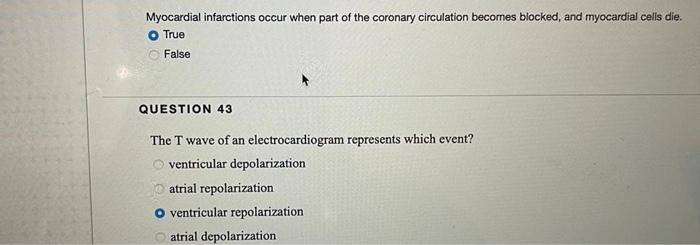 Myocardial infarctions occur when part of the coronary circulation becomes blocked, and myocardial cells die. O True False QU