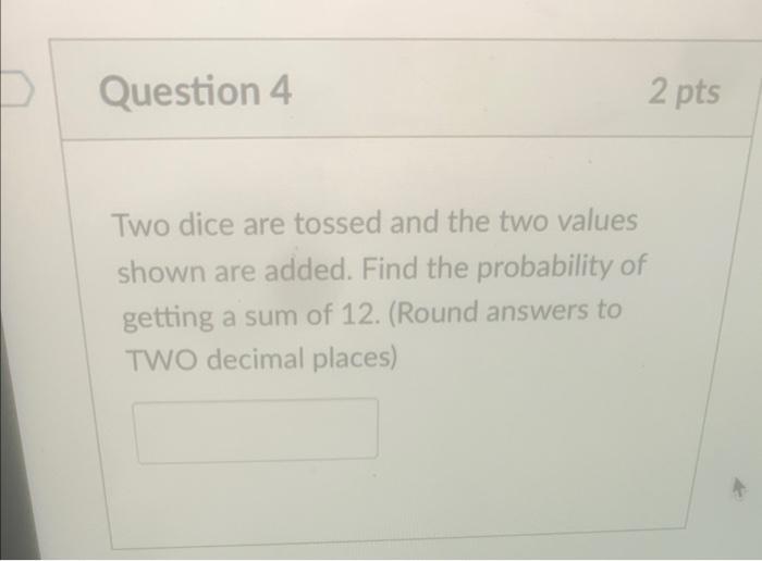 Solved Two dice are tossed and the two values shown are
