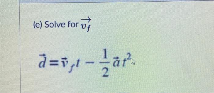 Solved (d) Solve for T vc=T2πr(e) Solve for vf d=vft−21at2 | Chegg.com