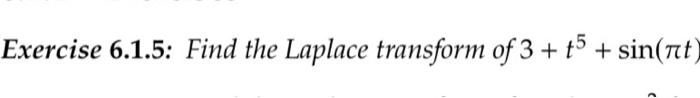 exercise 6.1.5 find the laplace transform of 3 t5 sin(πt)