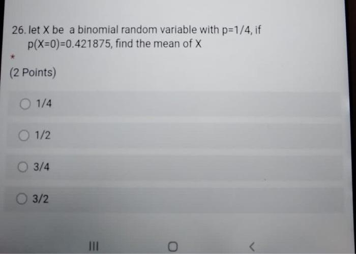 Solved 26. let X be a binomial random variable with p=1/4, | Chegg.com