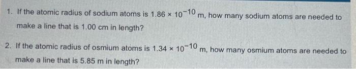 Solved 1. If the atomic radius of sodium atoms is 1.86×10−10 | Chegg.com