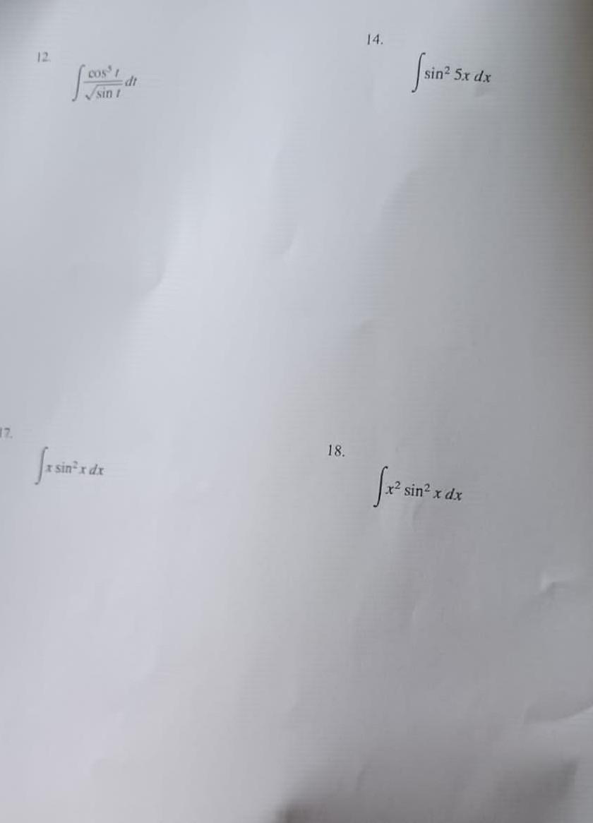 14. \( \int \frac{\cos ^{3} t}{\sqrt{\sin t}} d t \) \( \int \sin ^{2} 5 x d \) 18. \[ \int x^{2} \sin ^{2} x d x \]