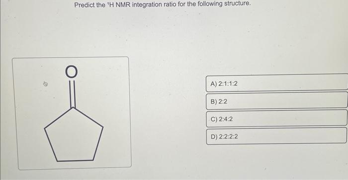 Solved Predict the 1H NMR integration ratio for the | Chegg.com