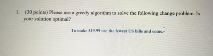 Solved 1. (30 points) Please use a greedy algorithm to solve | Chegg.com