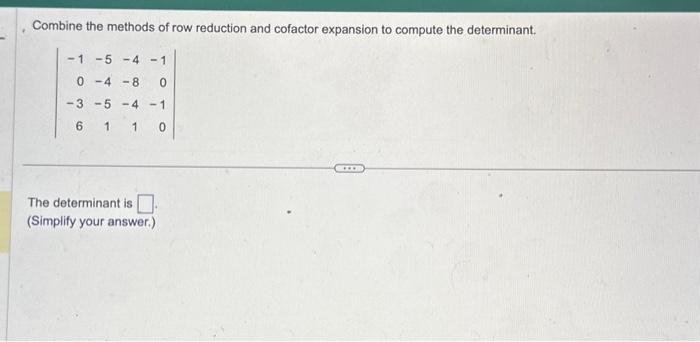 Solved Combine the methods of row reduction and cofactor Chegg