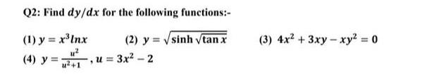 Q2: Find \( d y / d x \) for the following functions:- (1) \( y=x^{3} \ln x \) (2) \( y=\sqrt{\sinh \sqrt{\tan x}} \) (3) \(