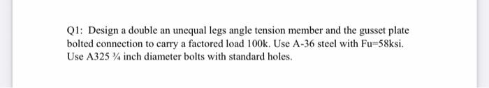 Solved Q1: Design a double an unequal legs angle tension | Chegg.com