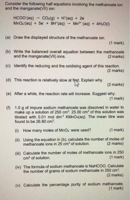 Consider the following half equations involving the methanoate ion and the manganate(VII) ion:
\[
\begin{array}{l}
\mathrm{HC