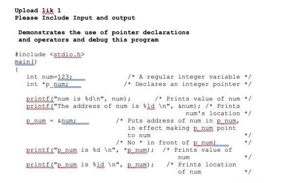 Upload lik 1 Please Include Input and output Demonstrates the use of pointer declarations and operators and debug this progra