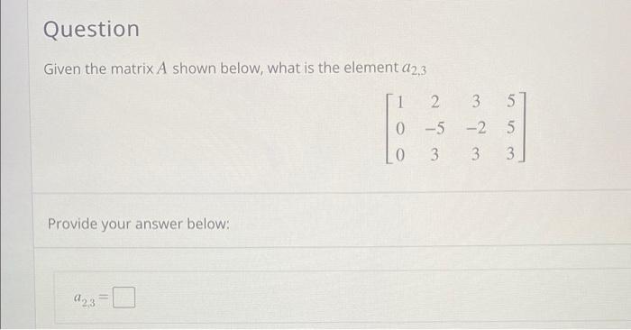 Solved Question Given the matrix A shown below, what is the | Chegg.com