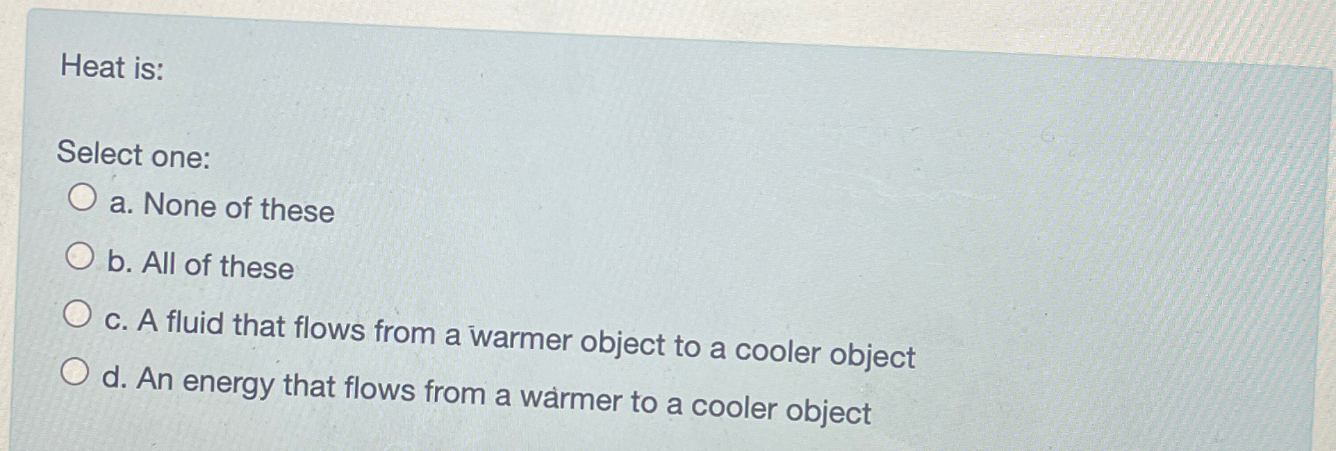Solved Heat is:Select one:a. ﻿None of theseb. ﻿All of | Chegg.com