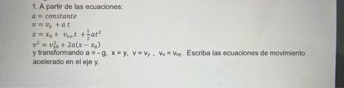 1. A partir de las ecuaciones: \[ \begin{array}{l} a=\text { constante } \\ v=v_{0}+a t \\ x=x_{0}+v_{x o} t+\frac{1}{2} a t^