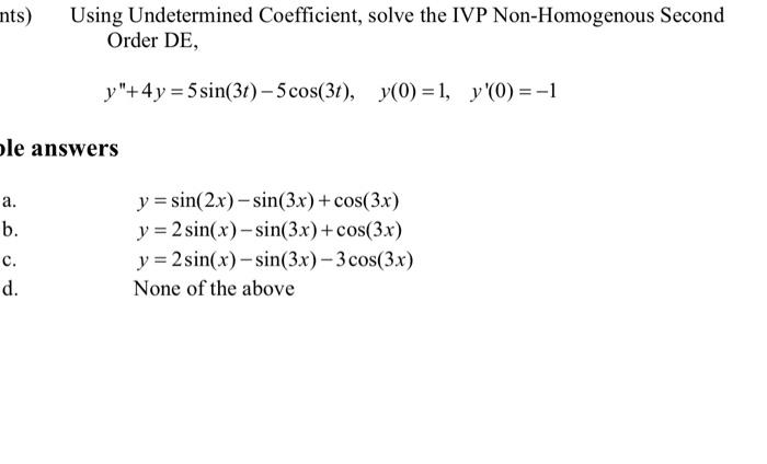 Using Undetermined Coefficient, solve the IVP Non-Homogenous Second Order DE, \[ y^{\prime \prime}+4 y=5 \sin (3 t)-5 \cos (3