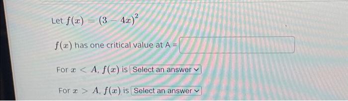 Solved Let F(x)=(3−4x)2 F(x) Has One Critical Value At A= | Chegg.com