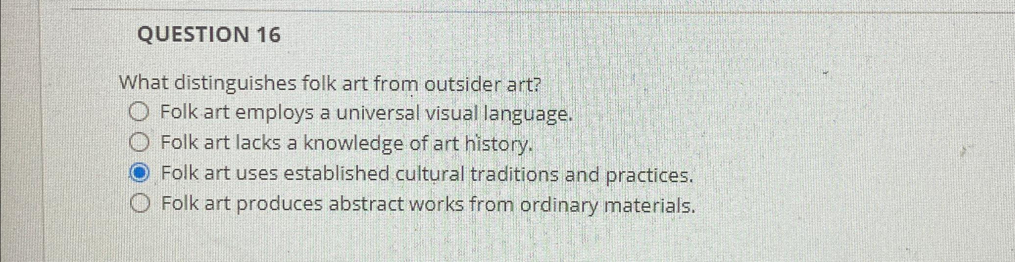 Solved QUESTION 16What distinguishes folk art from outsider | Chegg.com