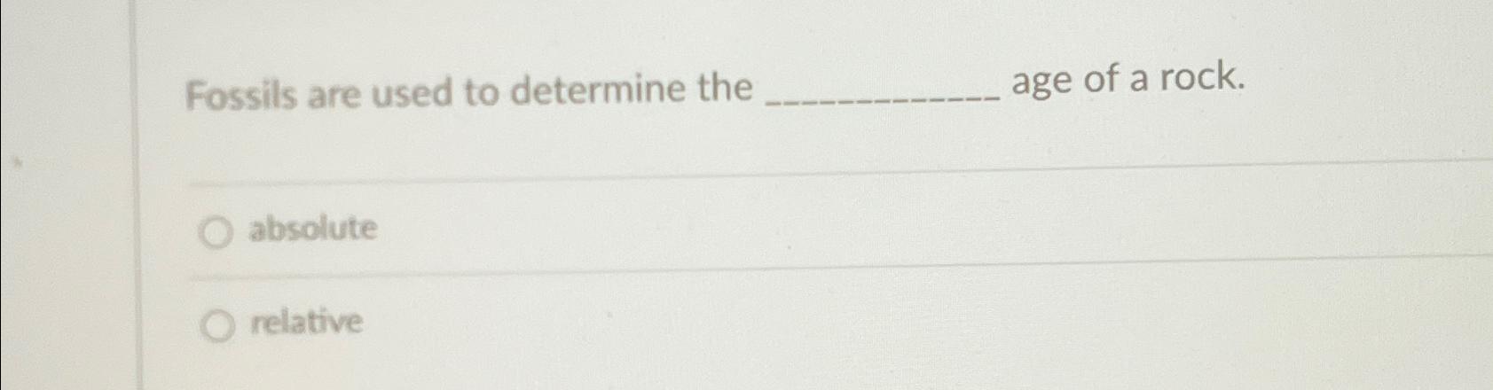 Solved Fossils Are Used To Determine The Age Of A | Chegg.com