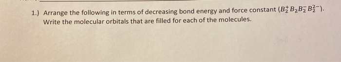 Solved 1.) Arrange the following in terms of decreasing bond | Chegg.com