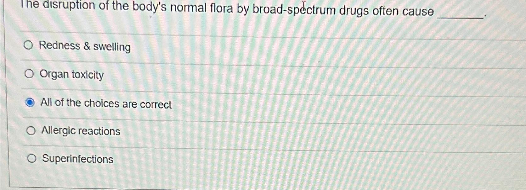 Solved The disruption of the body's normal flora by | Chegg.com